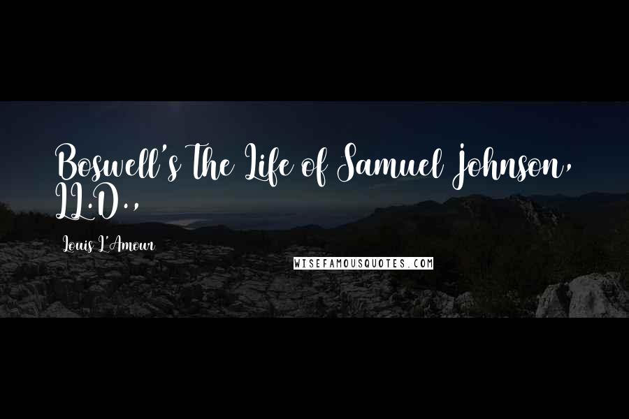 Louis L'Amour Quotes: Boswell's The Life of Samuel Johnson, LL.D.,