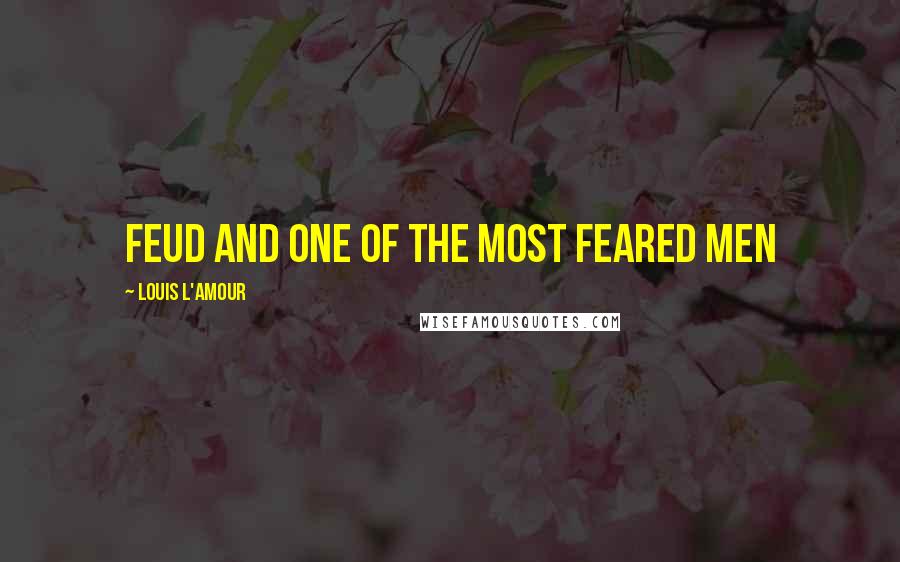 Louis L'Amour Quotes: Feud and one of the most feared men