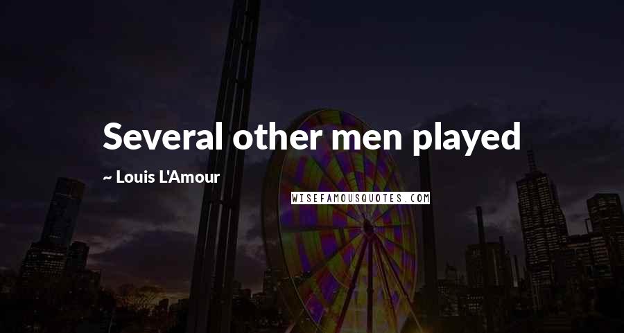 Louis L'Amour Quotes: Several other men played