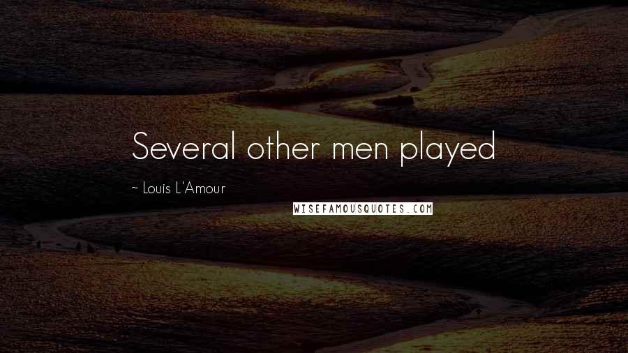 Louis L'Amour Quotes: Several other men played