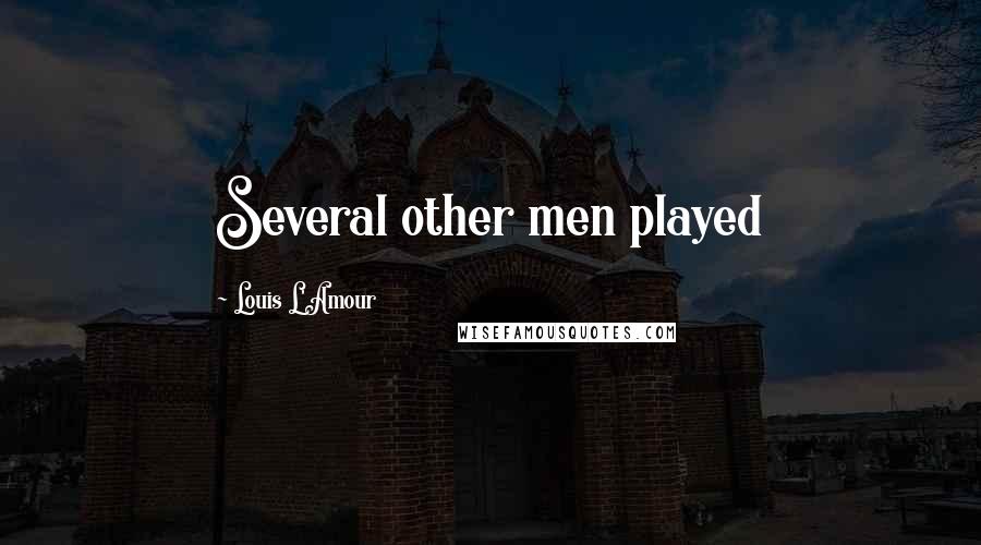 Louis L'Amour Quotes: Several other men played