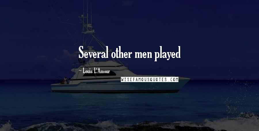 Louis L'Amour Quotes: Several other men played