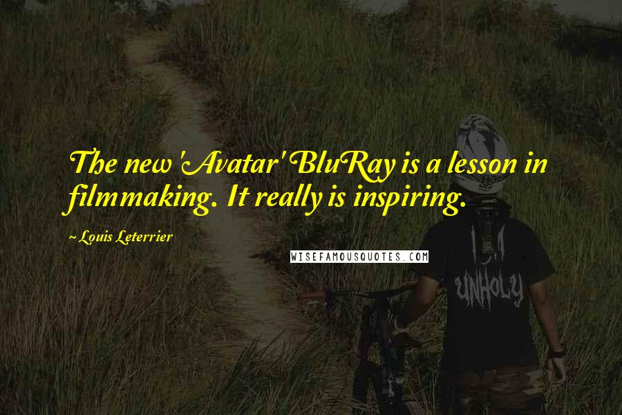 Louis Leterrier Quotes: The new 'Avatar' BluRay is a lesson in filmmaking. It really is inspiring.