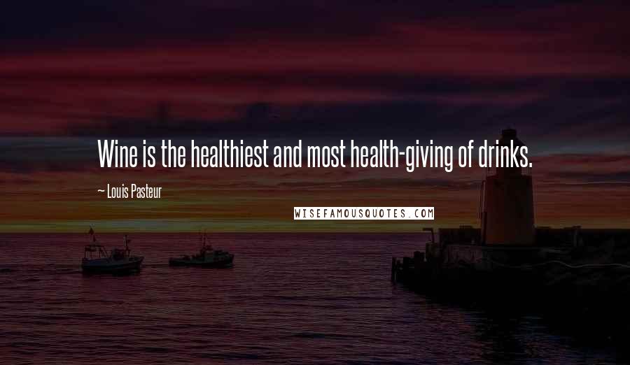 Louis Pasteur Quotes: Wine is the healthiest and most health-giving of drinks.