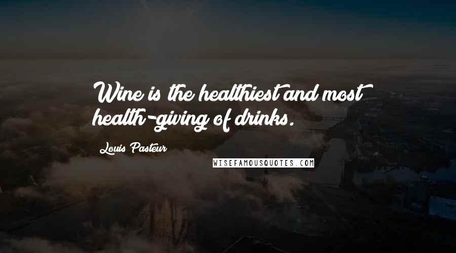 Louis Pasteur Quotes: Wine is the healthiest and most health-giving of drinks.