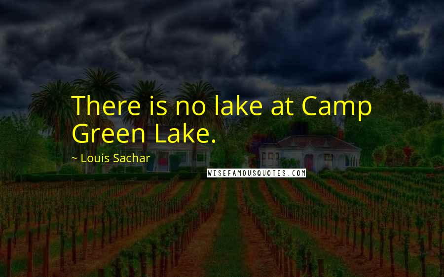 Louis Sachar Quotes: There is no lake at Camp Green Lake.