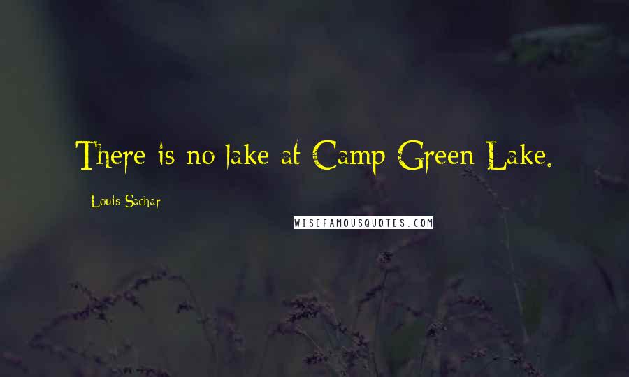 Louis Sachar Quotes: There is no lake at Camp Green Lake.