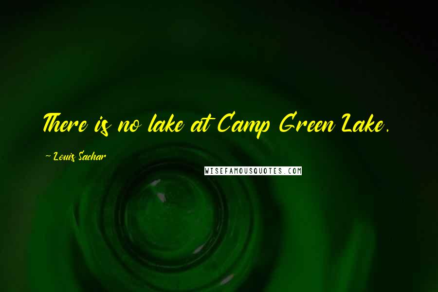 Louis Sachar Quotes: There is no lake at Camp Green Lake.