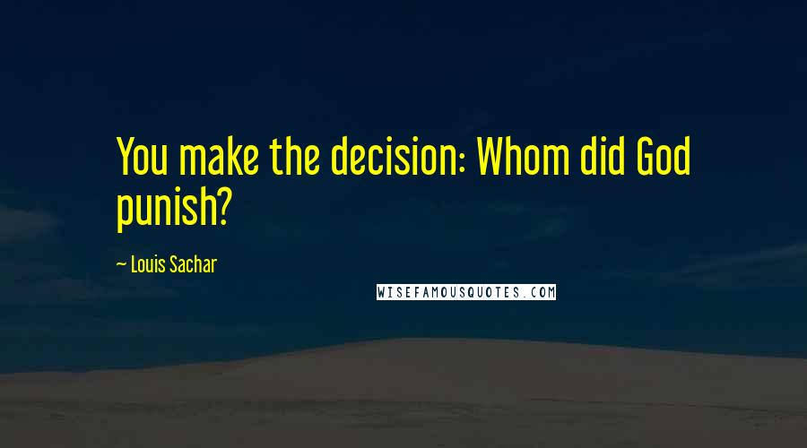 Louis Sachar Quotes: You make the decision: Whom did God punish?