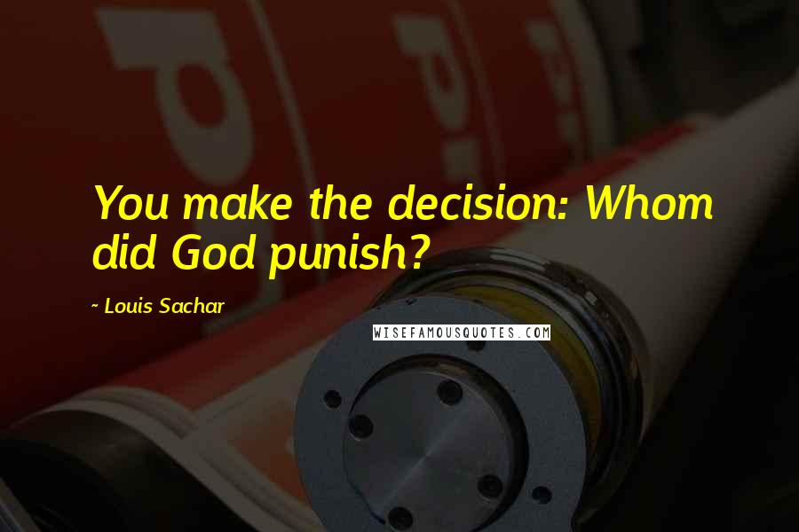 Louis Sachar Quotes: You make the decision: Whom did God punish?