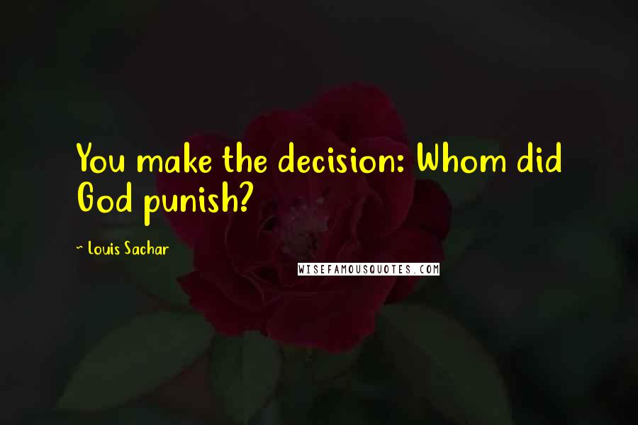 Louis Sachar Quotes: You make the decision: Whom did God punish?