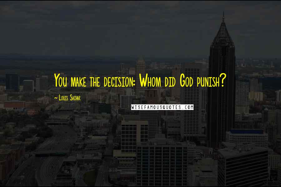 Louis Sachar Quotes: You make the decision: Whom did God punish?