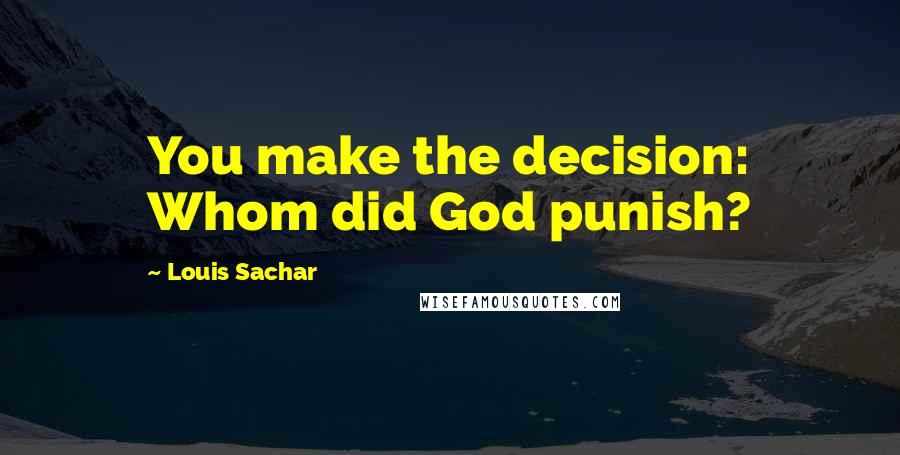 Louis Sachar Quotes: You make the decision: Whom did God punish?