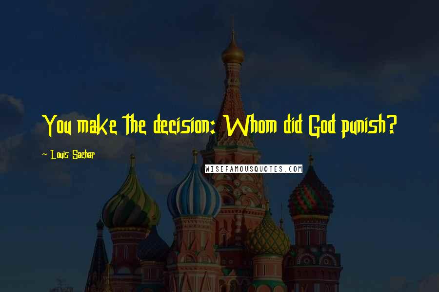 Louis Sachar Quotes: You make the decision: Whom did God punish?