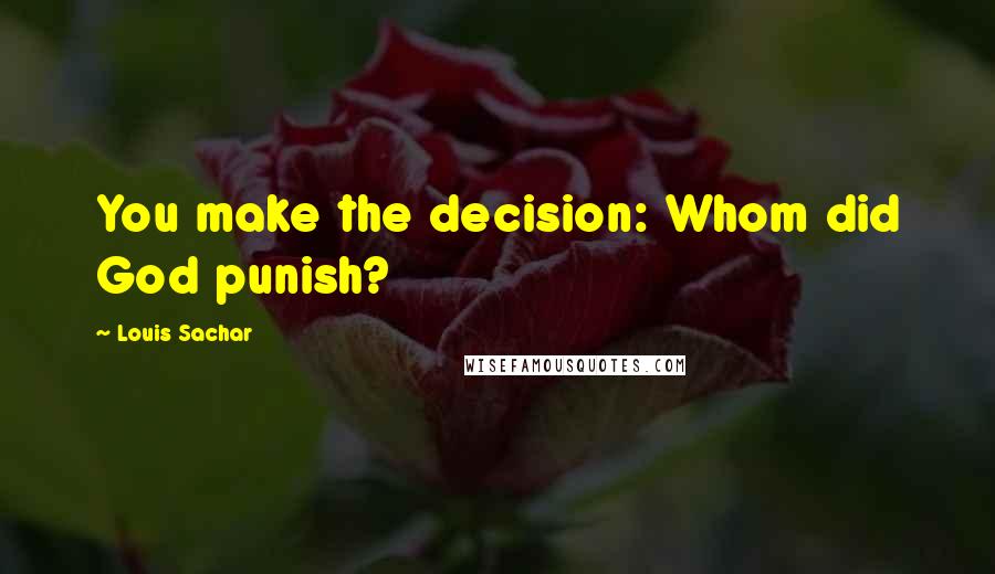 Louis Sachar Quotes: You make the decision: Whom did God punish?