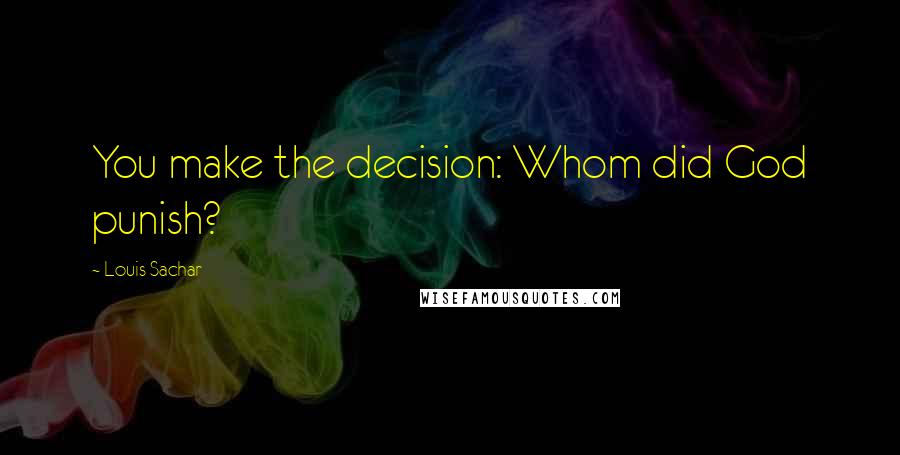 Louis Sachar Quotes: You make the decision: Whom did God punish?