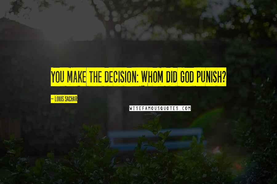 Louis Sachar Quotes: You make the decision: Whom did God punish?