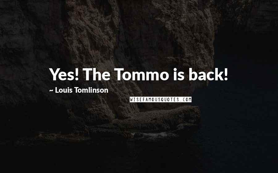 Louis Tomlinson Quotes: Yes! The Tommo is back!