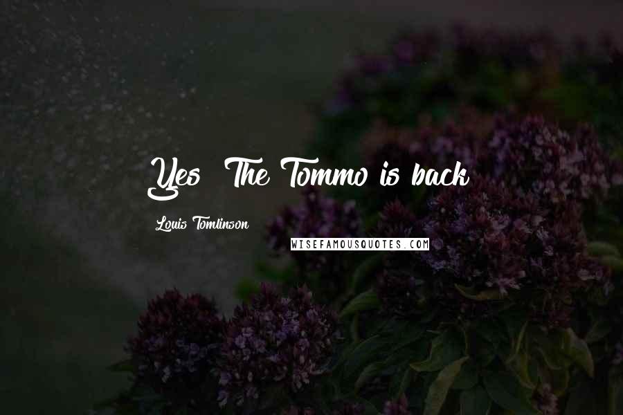 Louis Tomlinson Quotes: Yes! The Tommo is back!