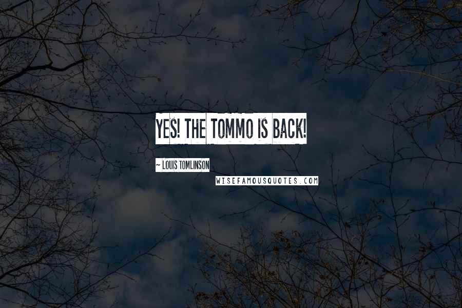 Louis Tomlinson Quotes: Yes! The Tommo is back!