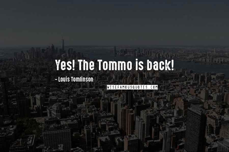 Louis Tomlinson Quotes: Yes! The Tommo is back!