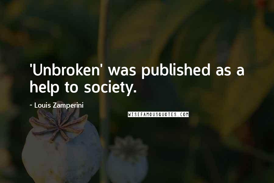 Louis Zamperini Quotes: 'Unbroken' was published as a help to society.