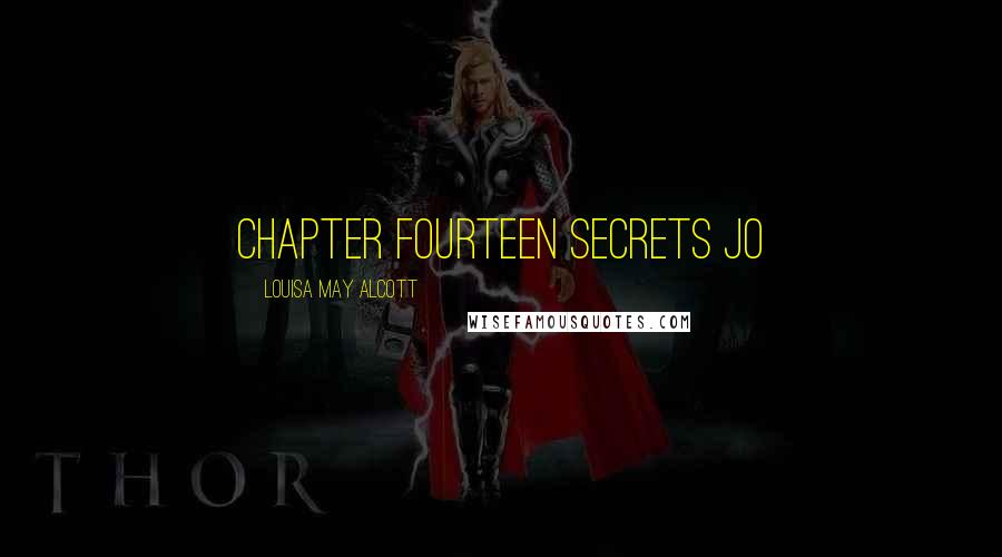 Louisa May Alcott Quotes: CHAPTER FOURTEEN SECRETS Jo