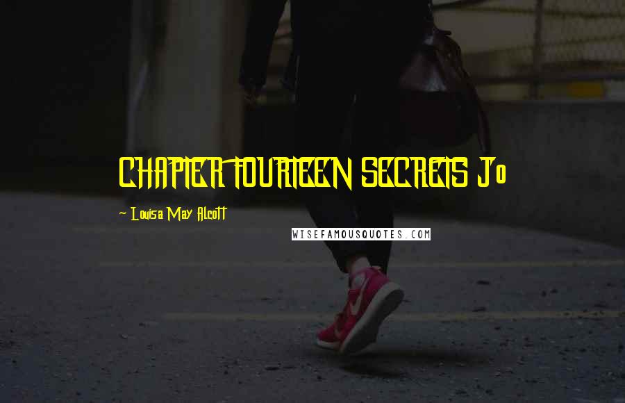 Louisa May Alcott Quotes: CHAPTER FOURTEEN SECRETS Jo