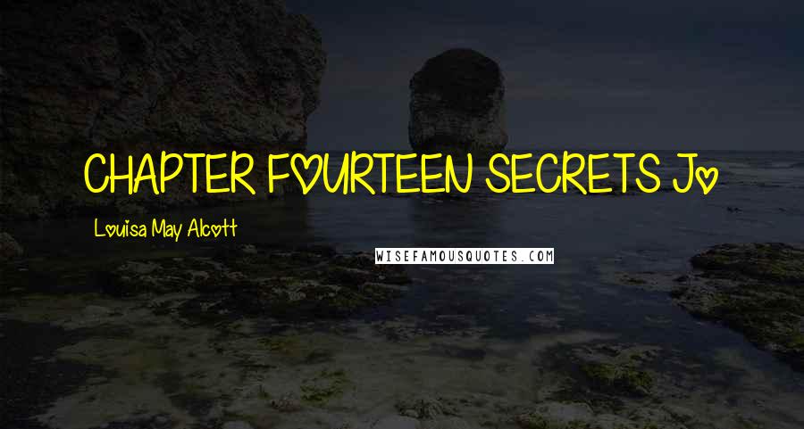 Louisa May Alcott Quotes: CHAPTER FOURTEEN SECRETS Jo