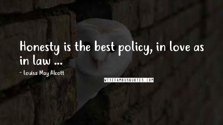 Louisa May Alcott Quotes: Honesty is the best policy, in love as in law ...