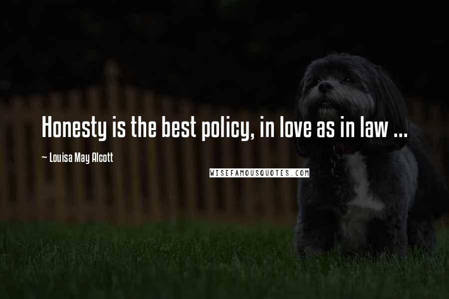 Louisa May Alcott Quotes: Honesty is the best policy, in love as in law ...