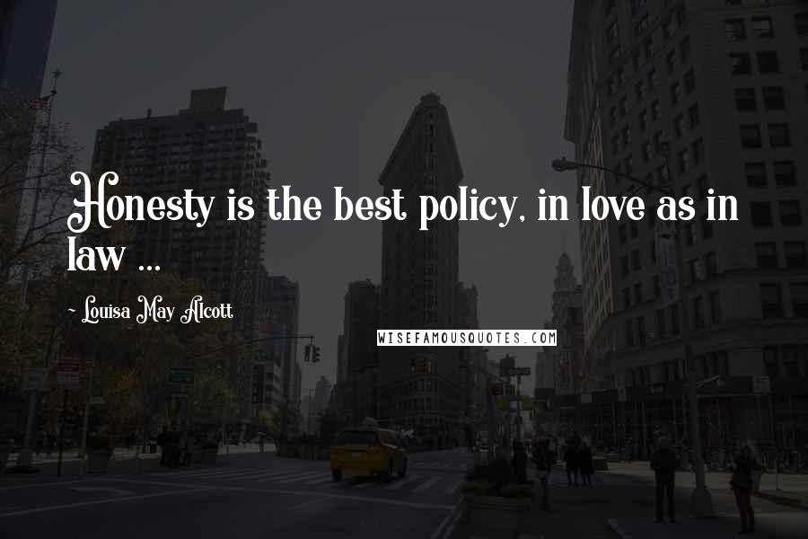 Louisa May Alcott Quotes: Honesty is the best policy, in love as in law ...