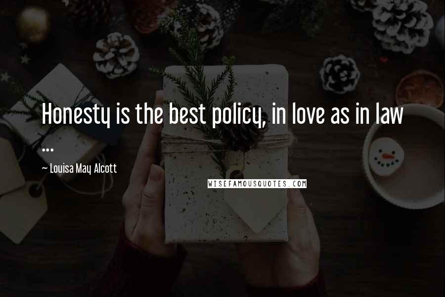 Louisa May Alcott Quotes: Honesty is the best policy, in love as in law ...