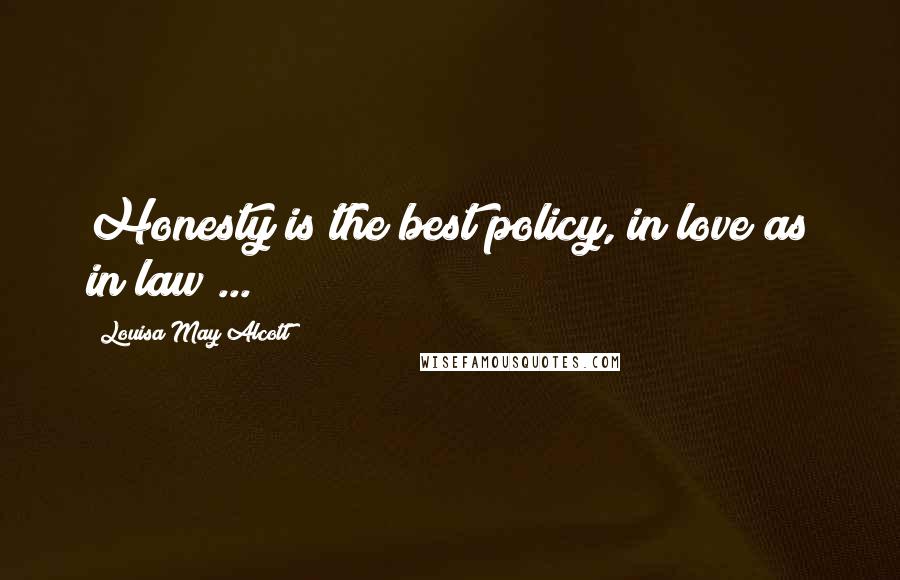 Louisa May Alcott Quotes: Honesty is the best policy, in love as in law ...