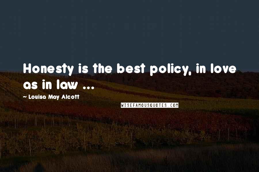 Louisa May Alcott Quotes: Honesty is the best policy, in love as in law ...