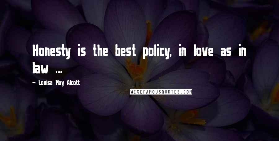 Louisa May Alcott Quotes: Honesty is the best policy, in love as in law ...