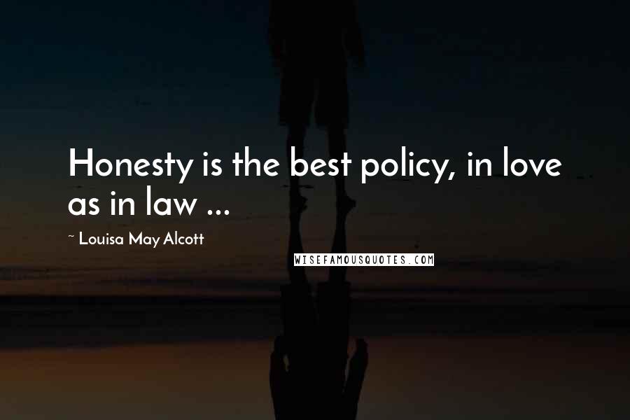 Louisa May Alcott Quotes: Honesty is the best policy, in love as in law ...