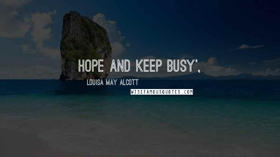 Louisa May Alcott Quotes: Hope and keep busy',