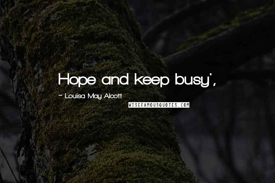 Louisa May Alcott Quotes: Hope and keep busy',