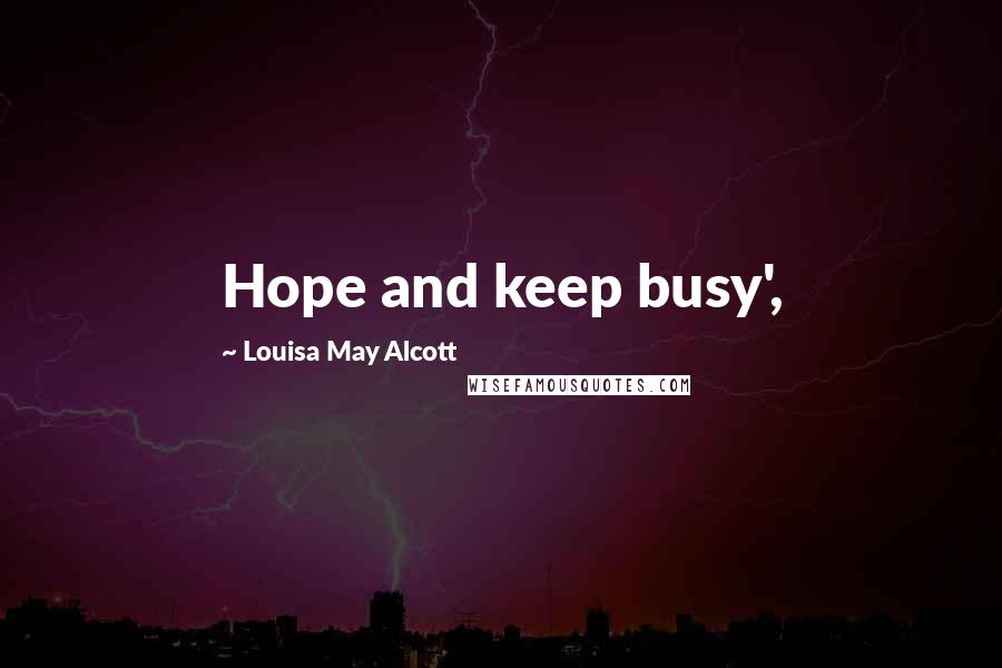 Louisa May Alcott Quotes: Hope and keep busy',