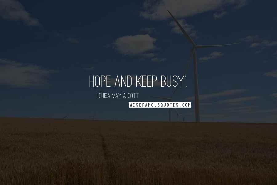 Louisa May Alcott Quotes: Hope and keep busy',