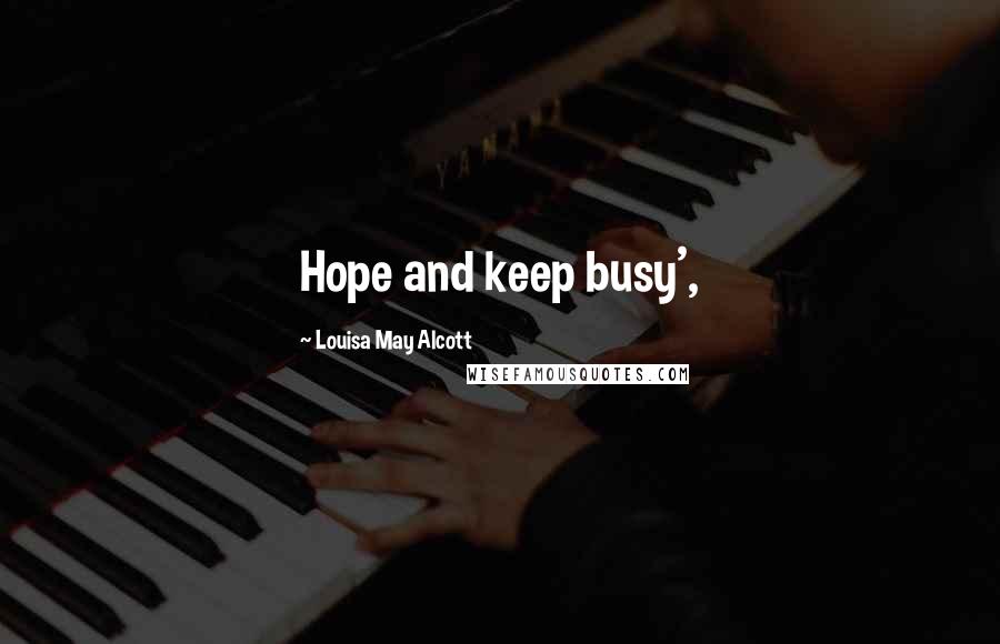 Louisa May Alcott Quotes: Hope and keep busy',