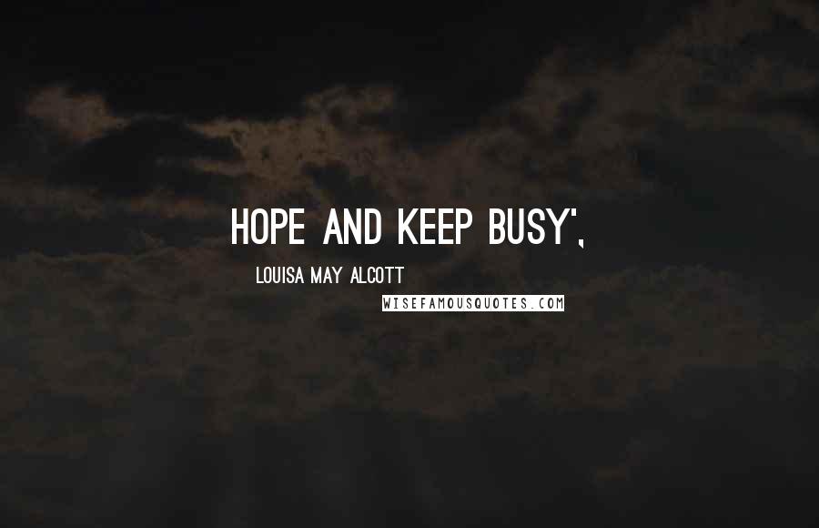 Louisa May Alcott Quotes: Hope and keep busy',