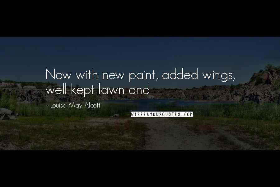 Louisa May Alcott Quotes: Now with new paint, added wings, well-kept lawn and