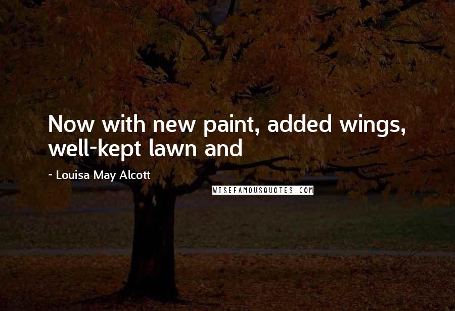 Louisa May Alcott Quotes: Now with new paint, added wings, well-kept lawn and