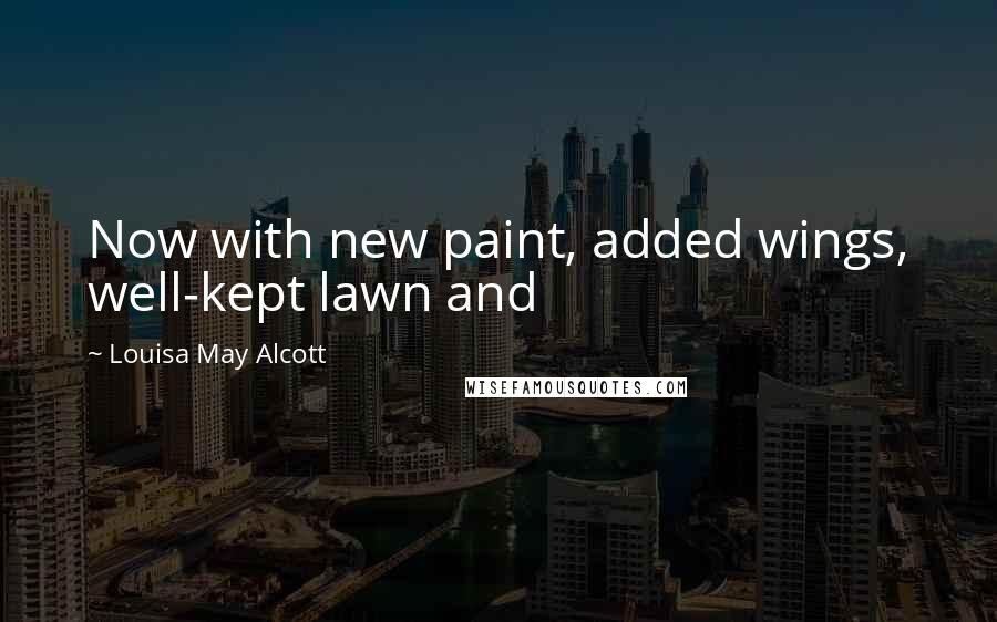 Louisa May Alcott Quotes: Now with new paint, added wings, well-kept lawn and