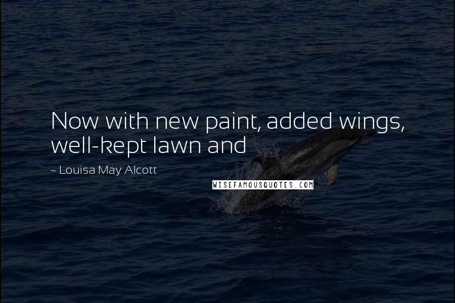 Louisa May Alcott Quotes: Now with new paint, added wings, well-kept lawn and