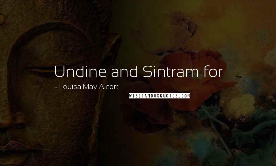 Louisa May Alcott Quotes: Undine and Sintram for