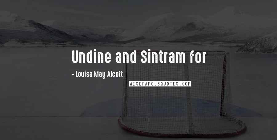 Louisa May Alcott Quotes: Undine and Sintram for