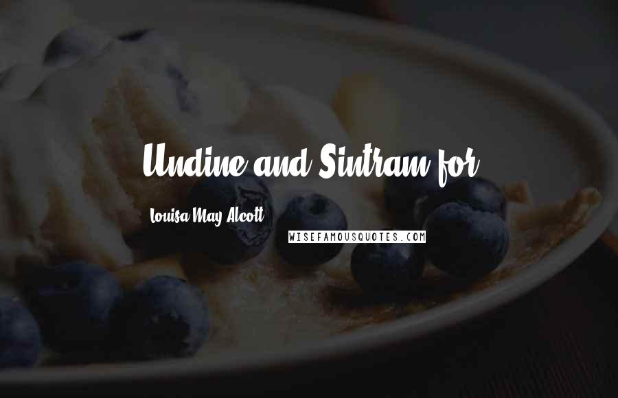 Louisa May Alcott Quotes: Undine and Sintram for